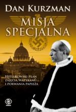 Misja Specjalna. Hitlerowski tajny plan zajęcia Watykanu i porwania papieża Piusa XII