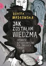 Jak zostałam wiedźmą. Opowieść autobiograficzna dla dorosłych i dzieci