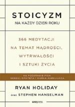 Stoicyzm na każdy dzień roku. 366 medytacji na temat mądrości, wytrwałości i sztuki życia